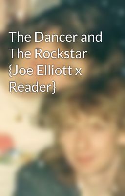 The Dancer and The Rockstar {Joe Elliott x Reader}