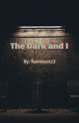 The Dark and I