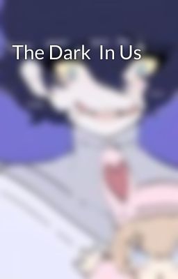 The Dark  In Us