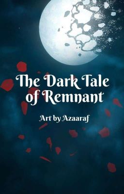 The Dark Tale of Remnant (RWBY Harem x Male Reader!)