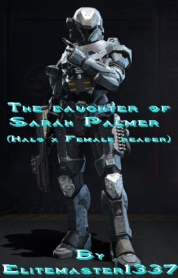 The Daughter of Sarah Palmer (Halo x Female Reader)