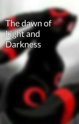 The dawn of Light and Darkness