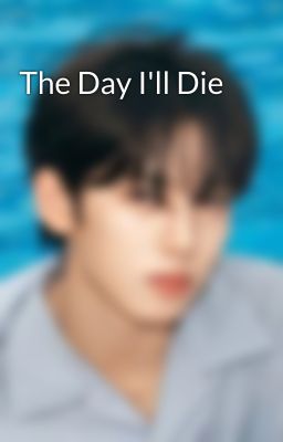 The Day I'll Die