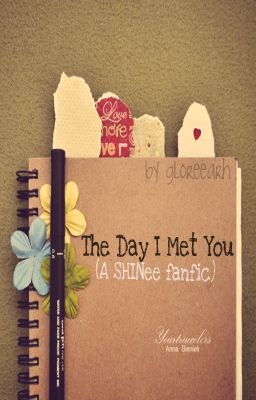 The Day I Met You (A SHINee fanfic) ~COMPLETED~ (EDITING)