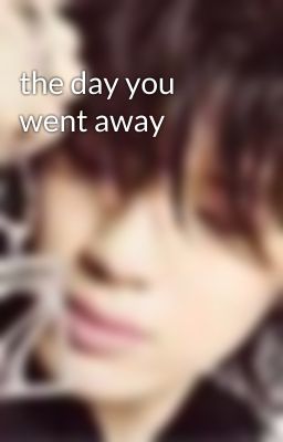 the day you went away