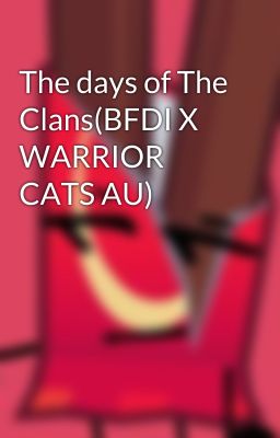 The days of The Clans(BFDI X WARRIOR CATS AU)