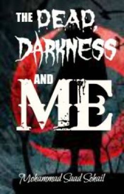 The Dead, Darkness and Me