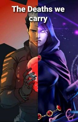 The Deaths We Carry (Male Red Hood Reader x Raven)