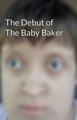 The Debut of The Baby Baker