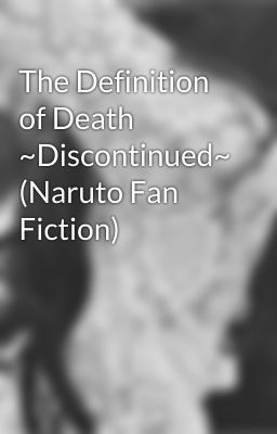 The Definition of Death ~Discontinued~ (Naruto Fan Fiction)