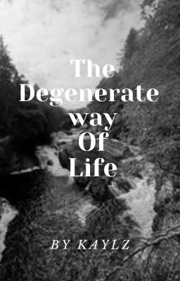 The degenerate way of life