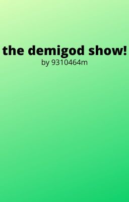 the demigod show!