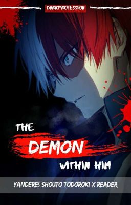 The DEMON within him. [Yandere! Shoto Todoroki X Reader]