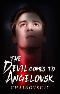 THE DEVIL COMES TO ANGELOVSK (ONC 2024 HONORABLE MENTION) ✓