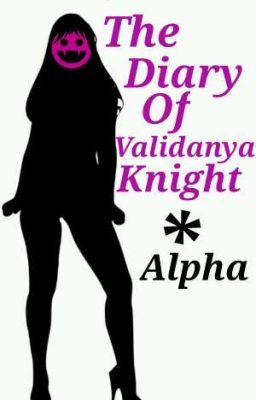 The Diary Of Validanya Knight. Alpha.