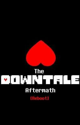 The Downtale Aftermath [Reboot]