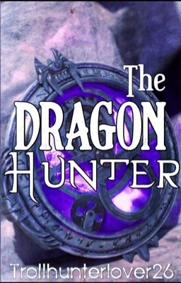 The Dragon Hunter(Wattys 2019 entry~Completed ✔️)