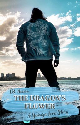 The Dragon's Flower : A Yakuza Love Story