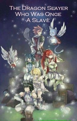 The Dragon Slayer Who Was Once A Slave (Fairy Tail Fanfic)