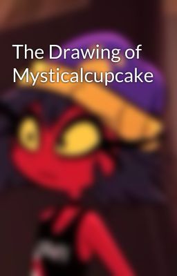 The Drawing of Mysticalcupcake