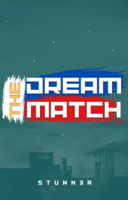 The Dream Match [COMPLETED]