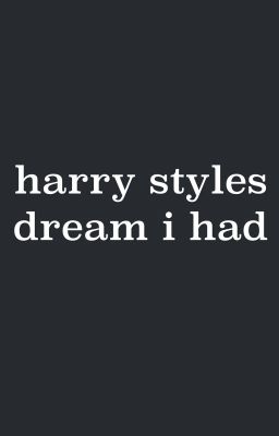 the dream of HARRY styles (that i needed to post online)