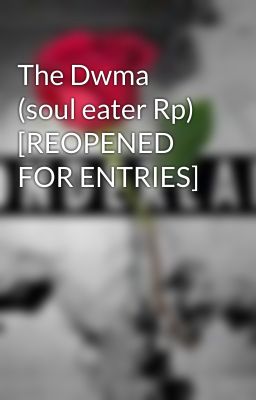 The Dwma (soul eater Rp) [REOPENED FOR ENTRIES]