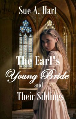 The Earl's Young Bride and Their Siblings (completed)