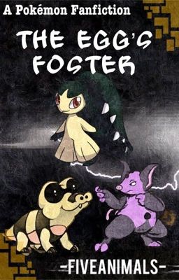 The Egg's Foster- A Pokémon Family story (On Hold)