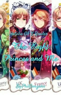 The Eight Princes And Me (Hetalia X Reader)