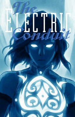 The Electrical Conduit. Male Reader x Korra