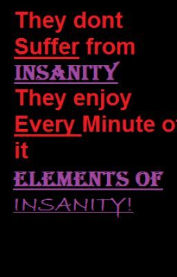 The elements of insanity (Original by the inverted shadow on YouTube.)