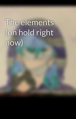 The elements (on hold right now) 