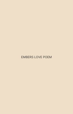 The Embers love Poem