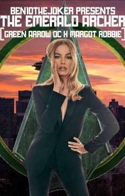 The Emerald Archer (Green Arrow OC X Margot Robbie)