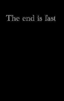 The end is fast