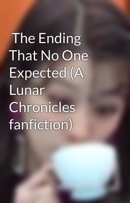  The Ending That No One Expected (A Lunar Chronicles fanfiction)