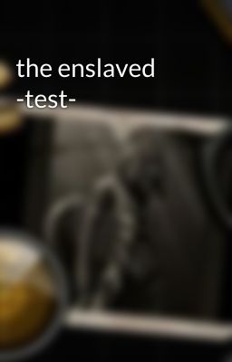 the enslaved -test-