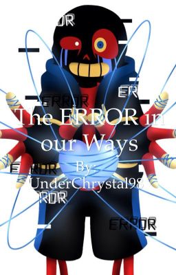 The ERROR in our Ways (Error Sans X Reader X Underswap)