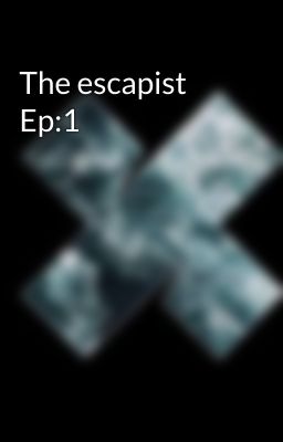 The escapist Ep:1