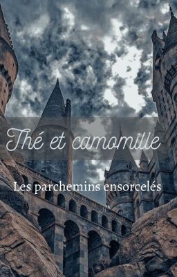 Thé et Camomille: Les parchemins ensorcelés