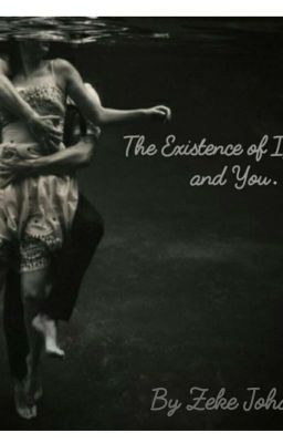 The Existence of I, Love And You.