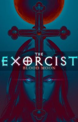 The Exorcist : Blood Moon [UNDER REVISION]