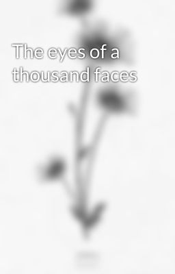 The eyes of a thousand faces