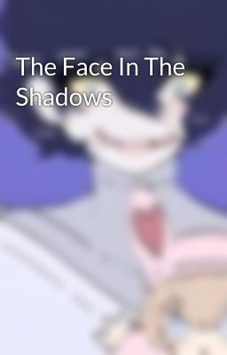 The Face In The Shadows