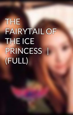 THE FAIRYTAIL OF THE ICE PRINCESS   |  (FULL)