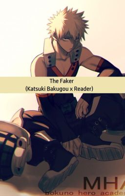 The Faker (Katsuki Bakugou x Reader)