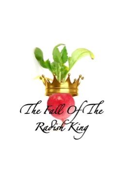 The Fall Of The Radish King