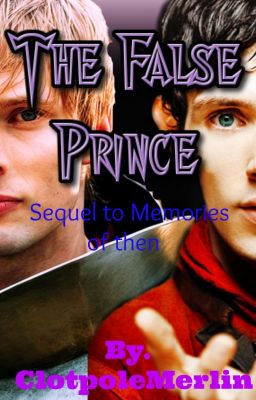 The False Prince- Sequel to Memories of then (Merthur