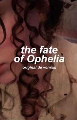 the fate of Ophelia ━ divergente 